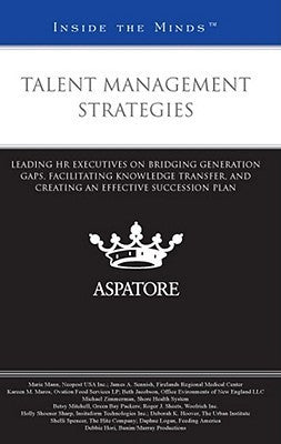 Book cover of Talent Management Strategies: Leading HR Executives on Bridging Generation Gaps, Facilitating Knowledge Transfer, and Creating an Effective Succession Plan by Multiple Authors