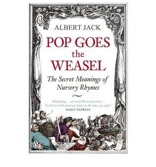 Book cover of Pop Goes the Weasel: The Secret Meanings of Nursery Rhymes by Albert Jack