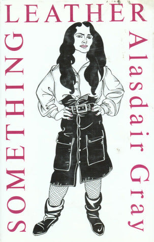 Book cover of Something Leather by Alasdair Gray