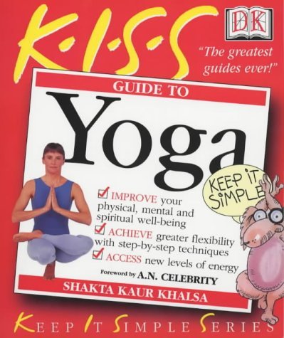 Book cover of Kiss Guide To Yoga by Shakta Khalsa