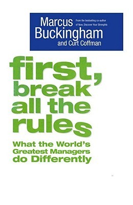Book cover of First, Break All The Rules by Marcus Buckingham, Curt Coffman
