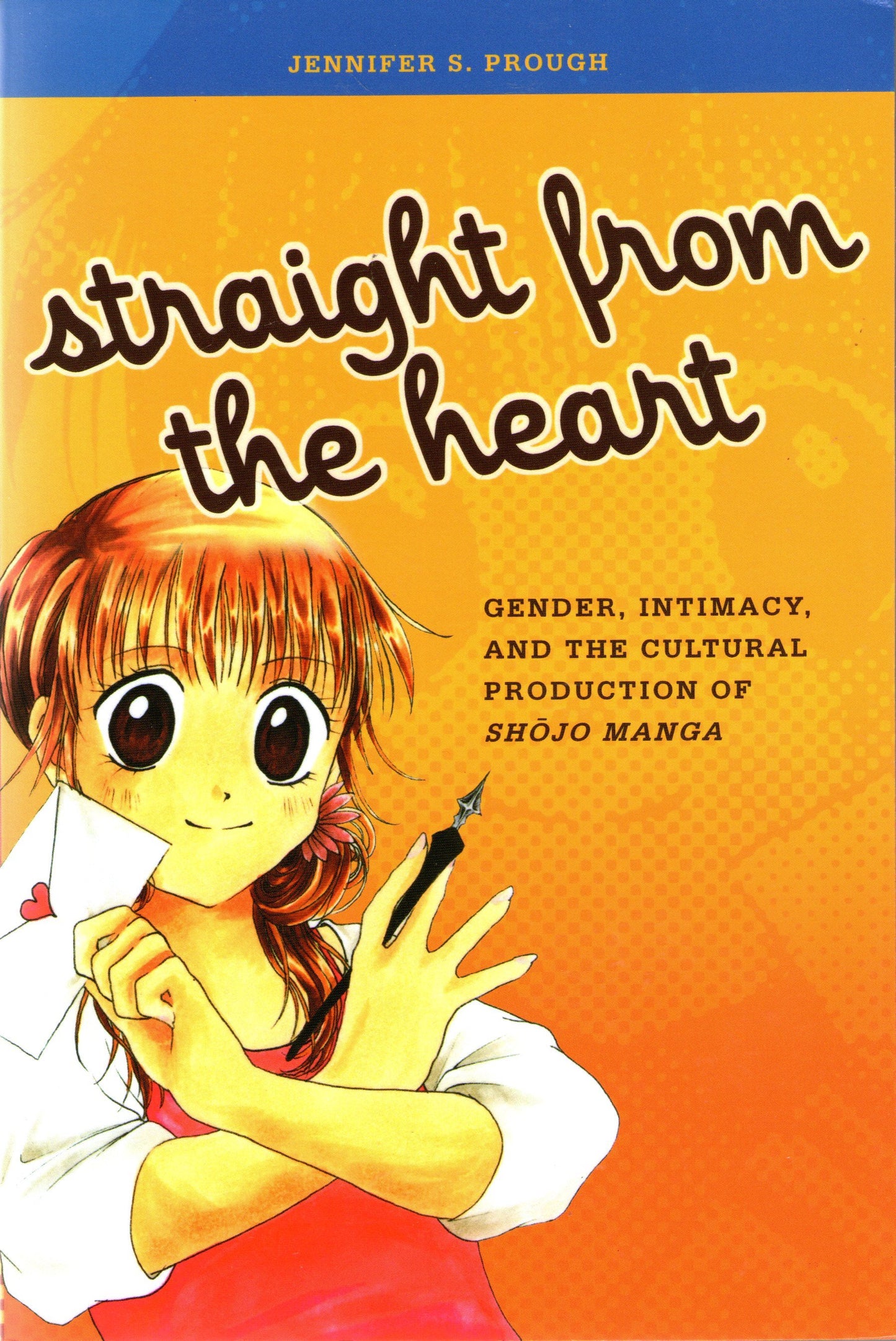 Book cover of Straight From The Heart: Gender, Intimacy, And The Cultural Production Of Shojo Manga by Jennifer S. Prough