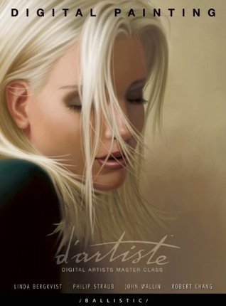 Book cover of D'artiste Digital Painting: Digital Artists Master Class by Linda Bergkvist (Illus.), John Wallin (Illus.), Philip Straub (Illus.), Robert Chang (Illus.), Daniel P. Wade (Ed.)