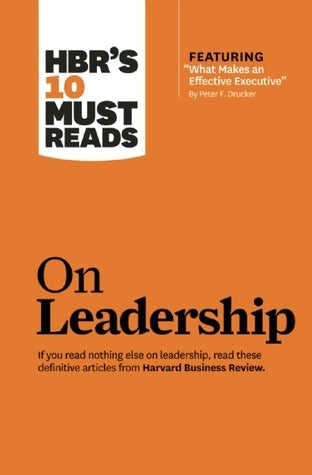 Book cover of HBR's 10 Must Reads On Leadership by Harvard Business Review, Bill  George, Daniel Goleman, Peter F. Drucker