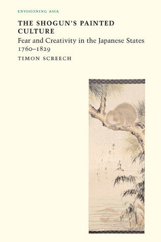 Book cover of Shogun's Painted Culture: Fear And Creativity In The Japanese States, 1760-1829 by Timon Screech