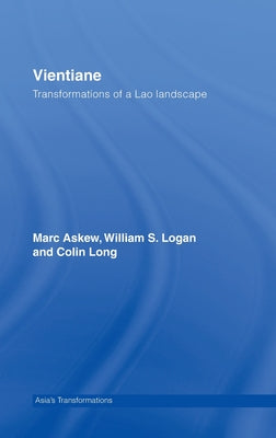 Book cover of Vientiane: Transformations of a Lao Landscape by Marc Askew, Colin Long, William   Logan