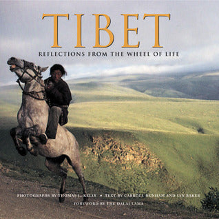 Book cover of Tibet: Reflections From The Wheel Of Life by V. Carroll Dunham, Ian Baker, Carroll Dunham, Dalai Lama XIV (Foreword), Thomas L. Kelly (Photographer)