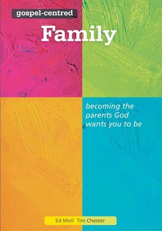 Book cover of Gospel Centred Family by Ed Moll, Tim Chester