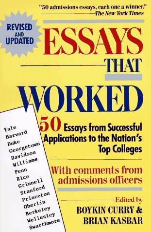 Book cover of Essays That Worked: 50 Essays From Successful Applications To The Nation's Top Colleges by Brian Kasbar (Ed.), Boykin Curry (Ed.)