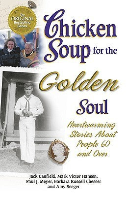 Book cover of Chicken Soup For The Golden Soul: Heartwarming Stories For People 60 And Over by Jack Canfield, Amy Seeger, Barbara Russell Chesser