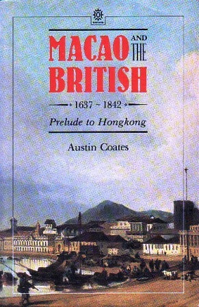 Book cover of Macao And The British 1637-1842: Prelude To Hong Kong by Austin Coates