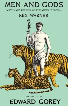 Book cover of Men And Gods: Myths And Legends Of The Ancient Greeks by Rex Warner, Edward Gorey (Illus.)