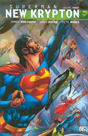 Book cover of Superman: New Krypton Vol. 3 by James  Robinson, Greg Rucka, Pete Woods (Illus.), Richard Donner, Geoff Johns, Rags Morales (Illus.), Mark Farmer (Illus.)