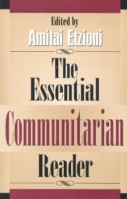 Book cover of The Essential Communitarian Reader by Amitai Etzioni (Ed.), Ronald Bayer (contributor)