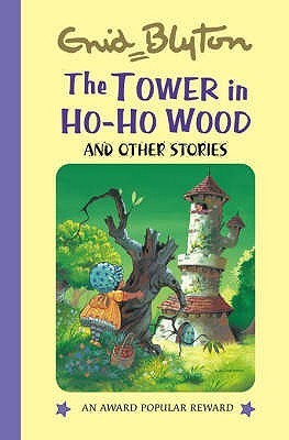 Book cover of The Tower In Ho-Ho Wood And Other Stories by Enid Blyton, Lesley Blackman (Illus.)