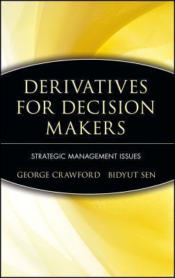 Book cover of Derivatives For Decision Makers: Strategic Management Issues by George Crawford, Bidyut Sen