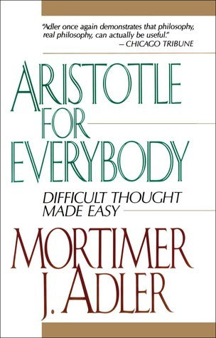Book cover of Aristotle For Everybody by Mortimer J. Adler