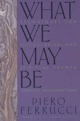 Book cover of What We May Be by Piero Ferrucci