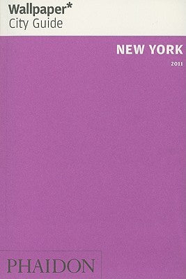 Book cover of Wallpaper* City Guide: New York 2011 by Editors of Wallpaper Magazine (Ed.), Wallpaper Magazine (Ed.)