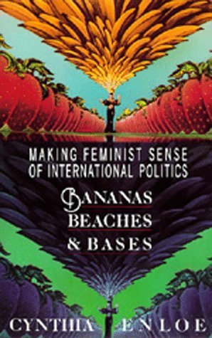 Book cover of Bananas, Beaches And Bases: Making Feminist Sense Of International Politics by Cynthia Enloe