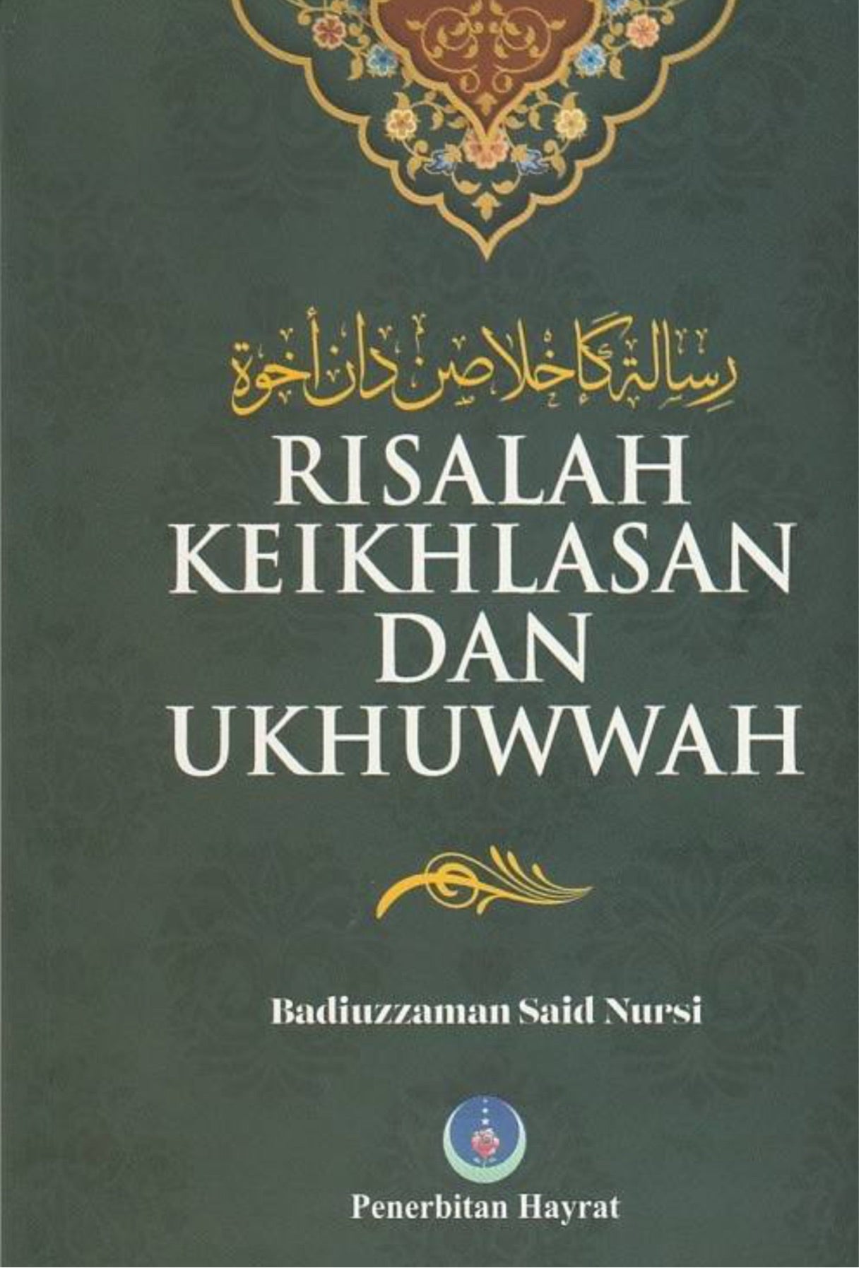 Book cover of Risalah Keikhlasan dan Ukhuwwah by Badiuzzaman Said Nursi, Pusat Penterjemahan dan Kajian Ilmiah Penerbitan Hayrat (Trans.)